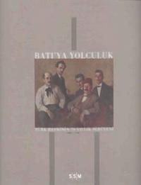 Batıya Yolculuk Türk Resminin 100 Yıllık Tarihi (1860-1930)