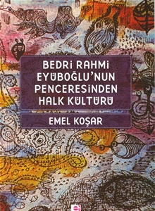 Bedri Rahmi Eyuboğlu’nun Penceresinden Halk Kültürü