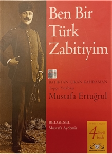 Ben Bir Türk Zabitiyim - Batıktan Çıkan Kahraman Topçu Yüzbaşı