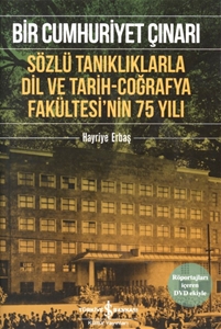 Bir Cumhuriyet Çınarı Sözlü Tanıklarla Dil ve Tarih Coğrafya Fakültesinin 75 Yılı