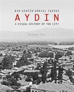 Bir Kentin Görsel Tarihi Aydın / A Visual History of the City