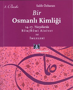 Bir Osmanlı Kimliği - 14.-17.Yüzyıllarda Rum / Rumi Aidiyet ve İmgeleri