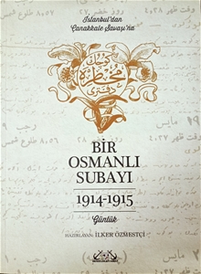 İstanbul’dan Çanakkale Savaşı’na Bir Osmanlı Subayı 1914 - 1915 - Günlük