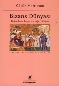 Bizans Dünyası : Doğu Roma İmparatorluğu 330-641