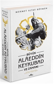 Büyük Alaeddin Keykubad ve Zamanı