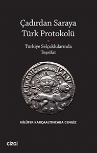 Çadırdan Saraya Türk Protokolü - Türkiye Selçuklularında Teşrifat