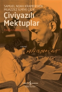 Çiviyazili Mektuplar Samuel Noah Kramer’den Muazzez İlmiye Çığ’a