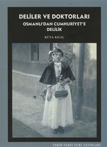 Deliler ve Doktorları Osmanlı'dan Cumhuriyet'e Delilik