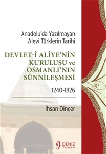 Anadolu’da Yazılmayan Alevi Türklerin Tarihi - Devlet-i Aliye'nin Kuruluşu ve Osmanlı'nın Sünnileşmesi 1240-1826