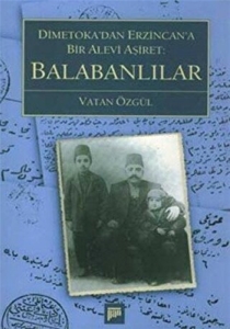 Balabanlılar : Dimetoka'dan Erzincan'a Bir Alevi Aşiret