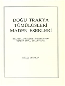 Doğu Trakya Tümülüsleri Maden Eserleri İstanbul Arkeoloji Müzelerindeki Trakya Toplu Buluntuları