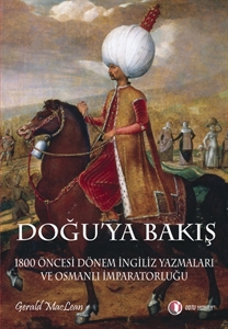 Doğu'ya Bakış : 1800 Öncesi Dönem İngiliz Yazmaları ve Osmanlı İmparatorluğu