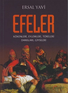 Efeler Kökenleri Eylemleri Töreleri Dansları Giysileri