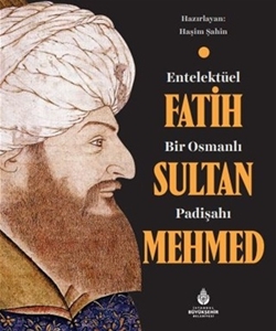 Entelektüel Bir Osmanlı Padişahı Fatih Sultan Mehmed