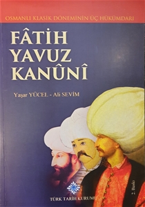 Klasik Dönemin Üç Hükümdarı : Fatih Yavuz Kanuni