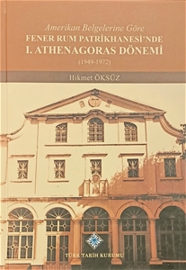 Amerikan Belgelerine Göre Fener Rum Patrikhanesi'nde I. Athenagoras Dönemi (1949-1972), 2021