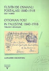 Filistin'de Osmanlı Postaları 1840-1918 Cilt 1 Kudüs / Ottoman Post In Palastine 1840-1918 Volume 1 Jerusalem Alexxander Kolleksiyonu