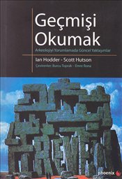 Geçmişi Okumak : Arkeolojiyi Yorumlamada Güncel Yaklaşımlar