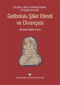 Gelibolu Mevlevihanesi'nden Yetişmiş Bir Şair Gelibolulu Şakir Efendi ve Divançesi