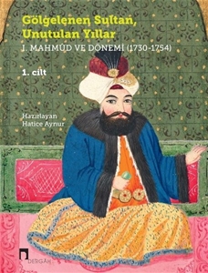 Gölgelenen Sultan, Unutulan Yıllar I. Mahmud ve Dönemi 1730 - 1754 - 2 Cilt Takım