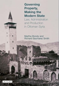 Governing Property, Making the Modern State: Law, Administration and Production in Ottoman Syria