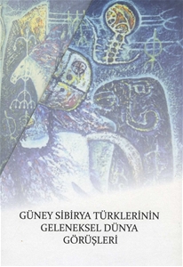 Güney Sibirya Türklerinin Geleneksel Dünya Görüşleri