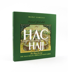 Kutsal Yolculuk - HAC /  Hajj - The Holy Journey  Kartpostallarla Hac Yolu - The Hajj Route Through The Post