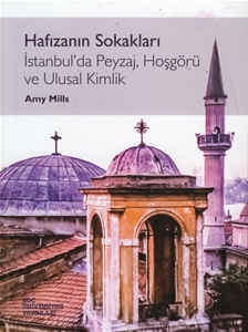 Hafızanın Sokakları : İstanbul’da Peyzaj, Hoşgörü ve Ulusal Kimlik