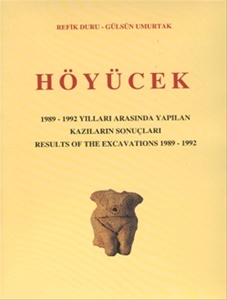 HÖYÜCEK 1989 - 1992 Yılları Arasında Yapılan Kazıların Sonuçları Results Of the Excavations 1989 - 1992
