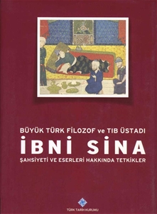 Büyük Türk Filozof ve Tıp Üstadı İbni Sina Şahsiyeti ve Eserleri hakkında Tetkikler