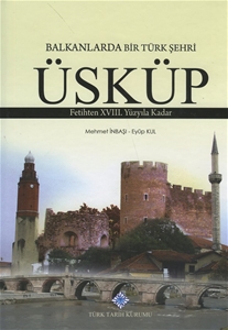 Balkanlarda Bir Türk Şehri - Üsküp (Fetihten 18. Yüzyıla Kadar)