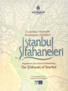 Karşılıksız Hizmetin Muhteşem Abideleri İstanbul Şifahaneleri - Magnificent Structures of PhilantrophyThe Şifahanes of İstanbul