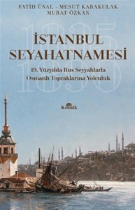 İstanbul Seyahatnamesi - 19.Yüzyılda Rus Seyyahlarla Osmanlı Topraklarına Yolculuk