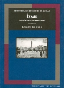 Yeni Onbinlerin Gölgesinde Bir Sancak: İzmir (30 Ekim 1918 - 15 Mayıs 1919)