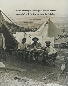 Anadolu'da John Garstang'ın Ayak İzleri / John Garstang's Footsteps Across Anatolia