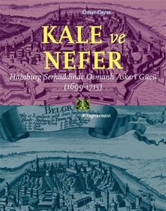 Kale ve Nefer-Habsburg Serhaddinde Osmanlı Askeri Gücü 1699-1715