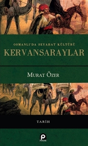 Osmanlı’da Seyahat Kültürü Kervansaraylar