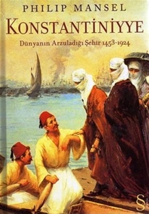 Konstantiniyye - Dünyanın Arzuladığı Şehir 1453-1924