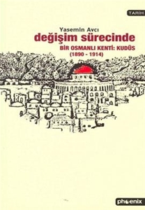 Değişim Sürecinde Bir Osmanlı Kenti: Kudüs (1890-1914)