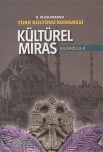  8. Uluslararası Türk Kültürel Kongresi Kültürel Miras Bildiriler II