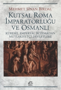 Kutsal Roma İmparatorluğu ve Osmanlı : Küresel Emperyal İktidardan Mutlakıyetçi Devletlere