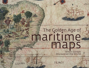 The Golden Age of Maritime Maps: When Europe Discovered the World