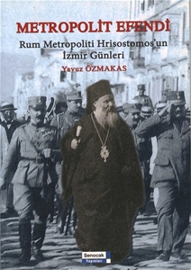 Metropolit Efendi : Rum Metropoliti Hrisostomos'un İzmir Günleri