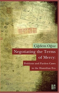 Negotiating the Terms of Mercy: Petitions and Pardon Cases in the Hamidian Era