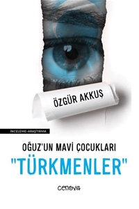 Oğuz’un Mavi Çocukları: Türkmenler