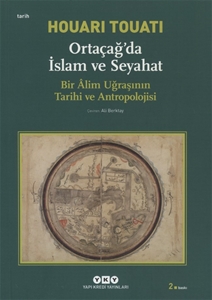 Ortaçağda İslam ve Seyahat : Bir Alim Uğraşının Tarihi ve Antropolojisi
