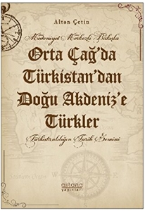 Orta Çağ’da Türkistan’dan Doğu Akdeniz’e Türkler