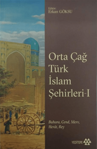 Orta Çağ Türk İslam Şehirleri 1 - Buhara, Cend, Merv, Herat, Rey