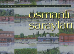 Osmanlı Sarayları / Kaybolan Kent Hayalleri