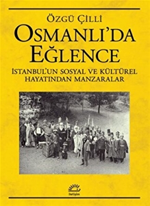 Osmanlı’da Eğlence - Sosyal ve Kültürel Hayatından Manzaralar